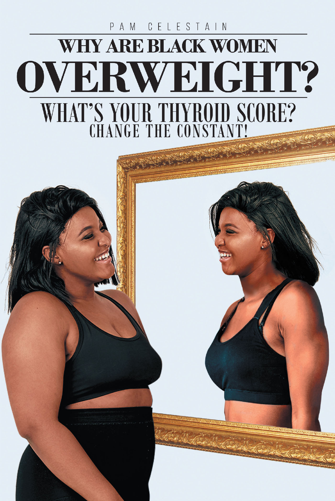 Why are Black Women Overweight? What's Your Thyroid Score? Change the Constant! Cover Image