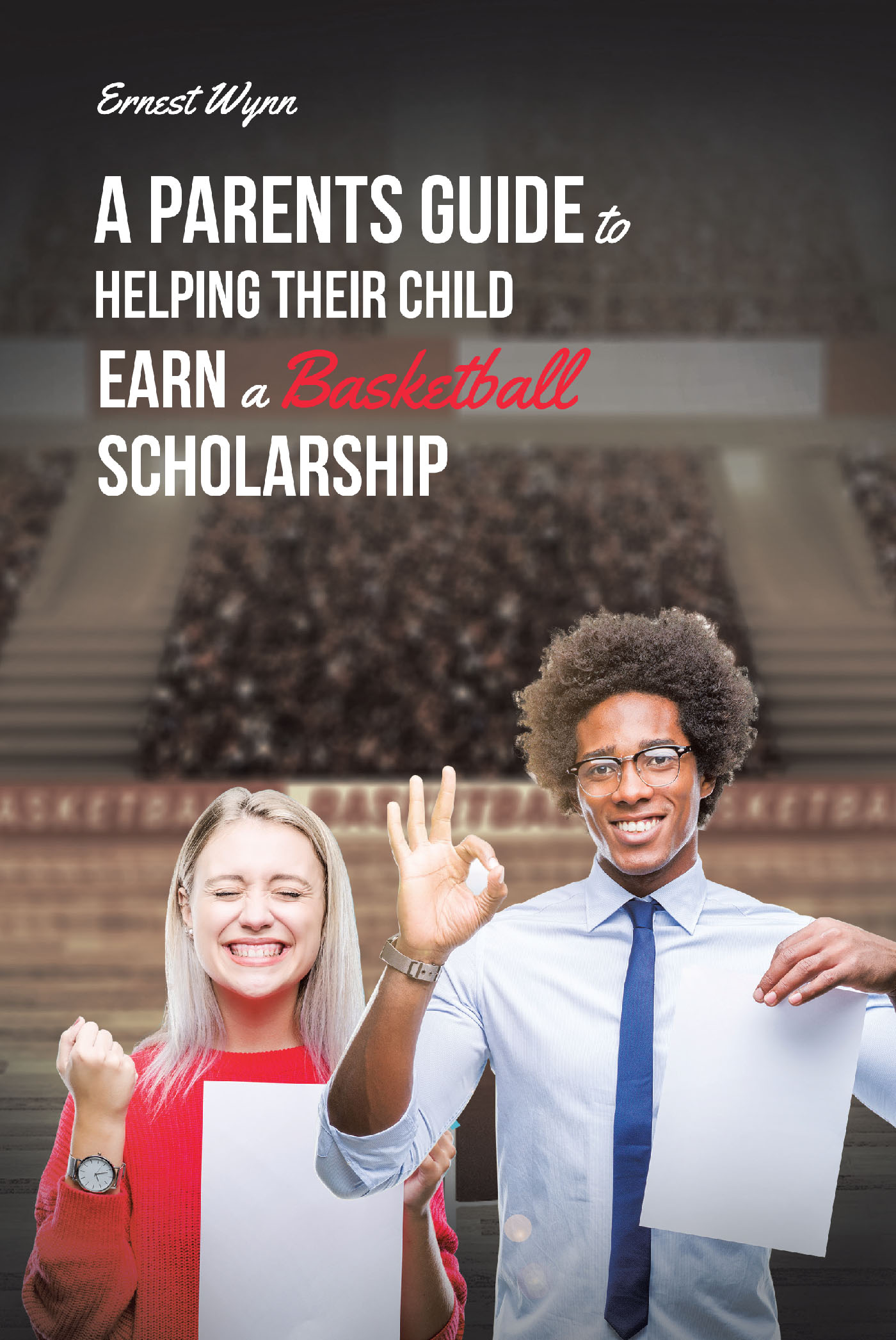 A Parent's Guide to Helping Their Child Earn a Basketball Scholarship Cover Image
