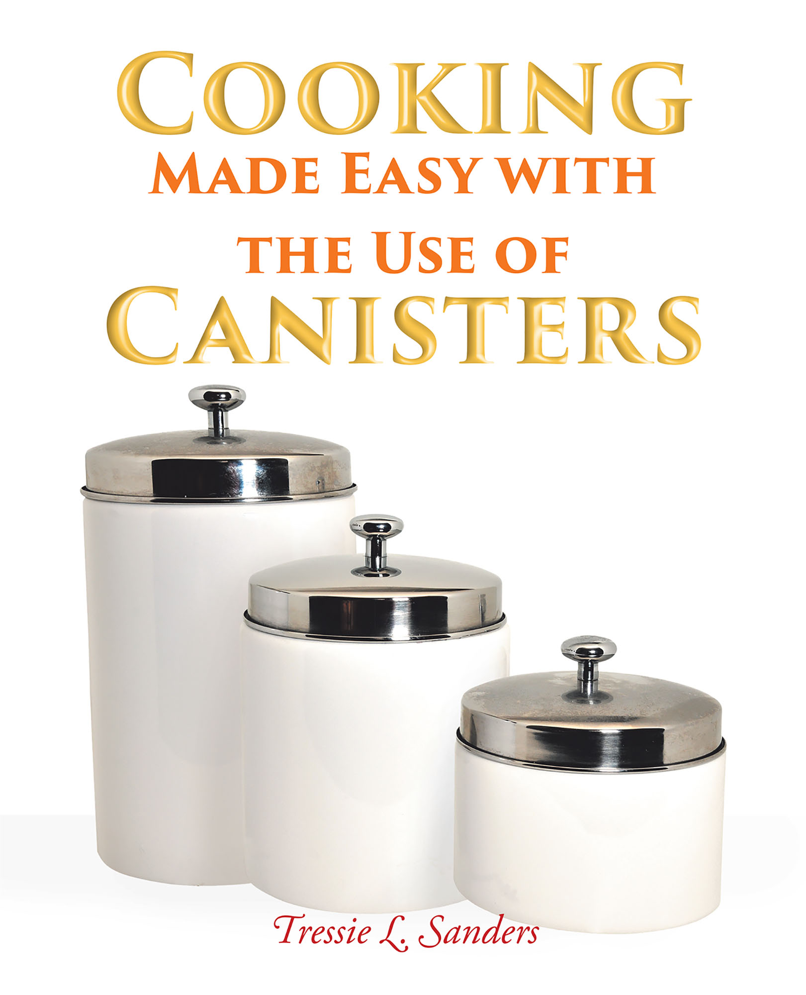 Cooking Made Easy with the Use of Canisters Cover Image