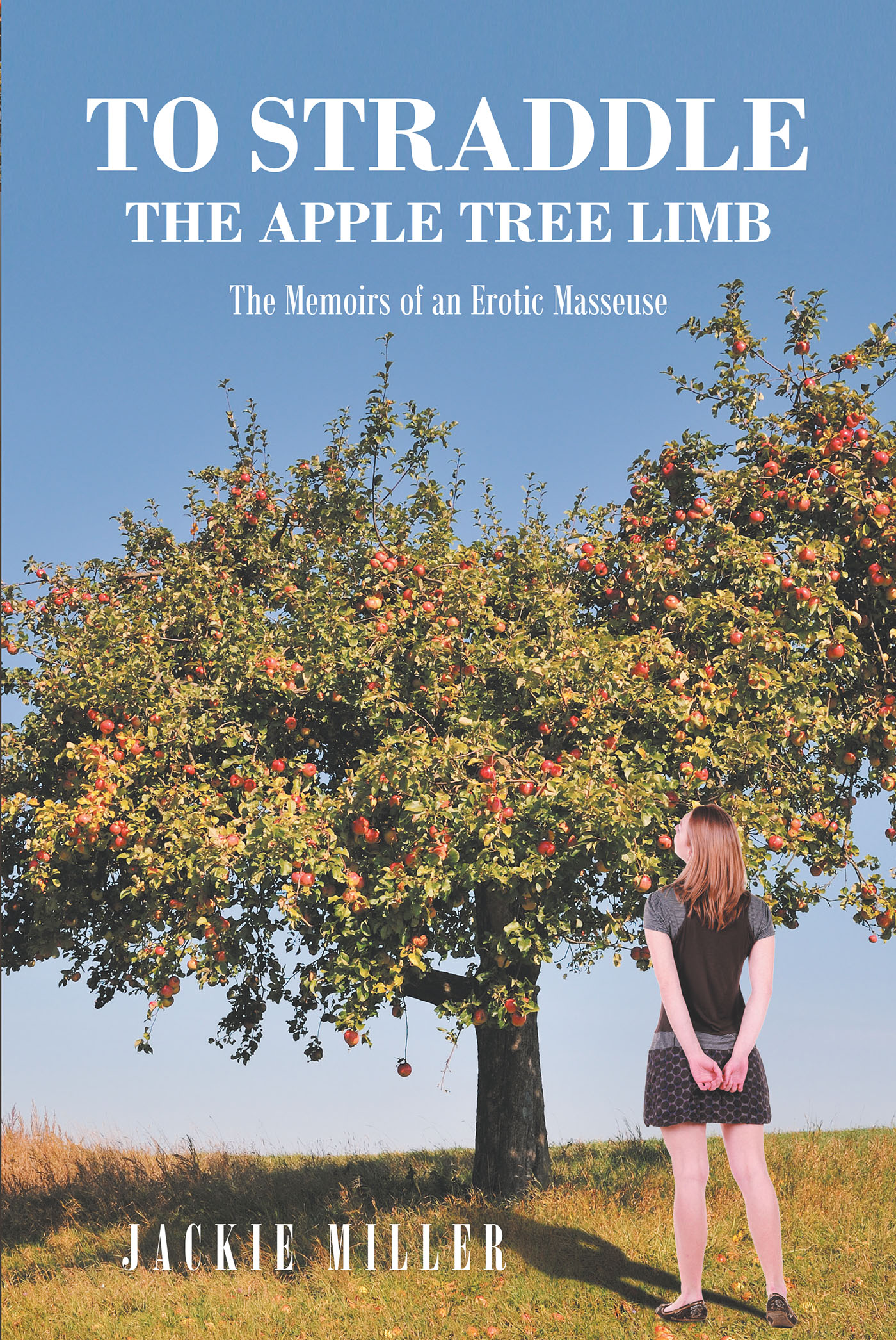 To Straddle the Apple Tree Limb: The Memoirs of an Erotic Masseuse  Cover Image