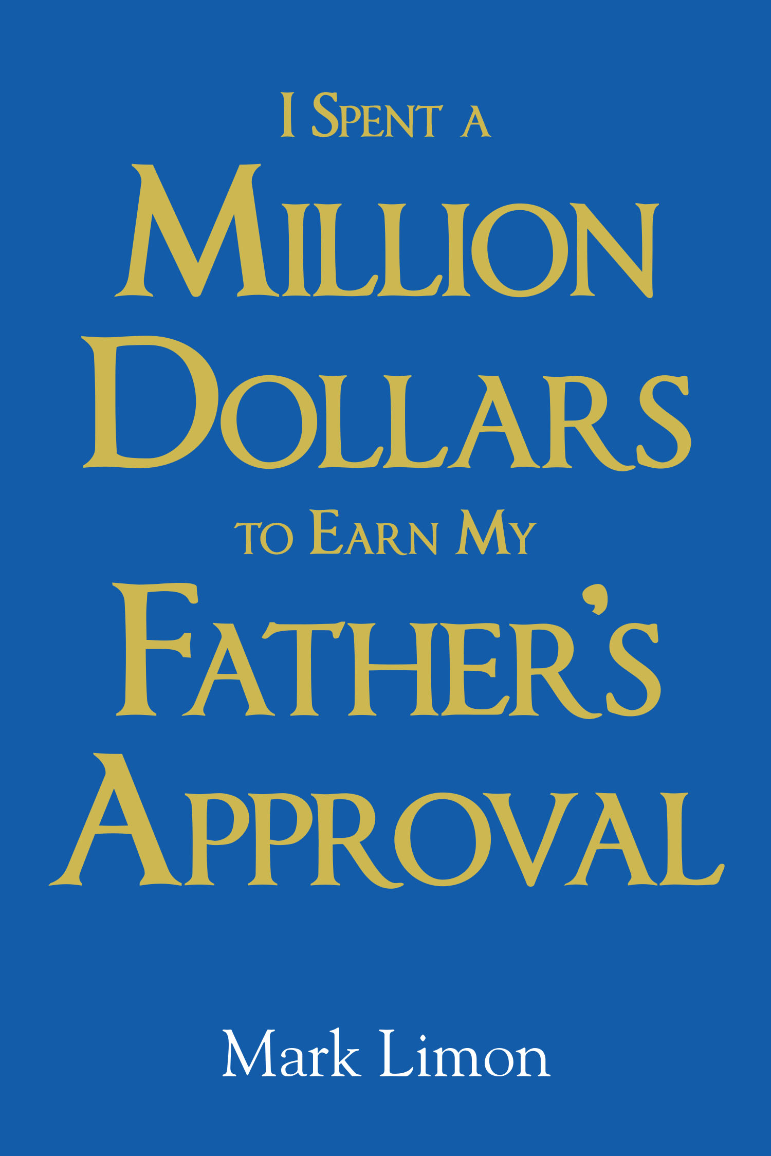 I Spent a Million Dollars to Earn My Father's Approval Cover Image